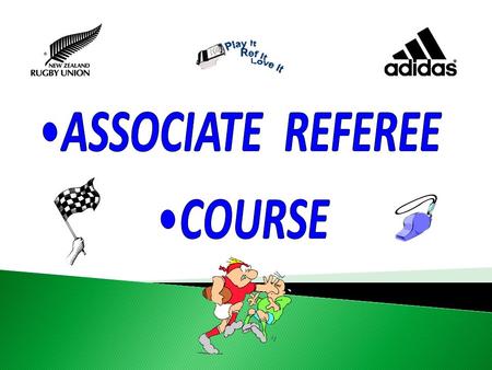  Rugby Smart  The Role of the Referee  Whistle! Signals! Verbals!  Kick Offs  Tackle  Advantage  Ruck / Maul  Lineout  Open Field  Goal line.