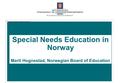 UFD 1 Special Needs Education in Norway Royal Ministry of Education and Research Special Needs Education in Norway Marit Hognestad, Norwegian Board of.