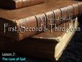 Lesson 7: The Love of God. The affirmation of God’s loveThe affirmation of God’s love –“Love” – 46 x’s in 1 st ; 4 x’s in 2 nd ; 3 x’s in 3 rd –Every.