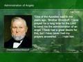 D&C 129 Administration of Angels “One of the Apostles said to me years ago, ‘Brother Woodruff, I have prayed for a long time for the Lord to send me the.