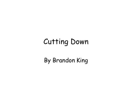 Cutting Down By Brandon King One sunny day Josh the tiger came out to play football with his friends Crich and Crikle when they saw a man cutting down.