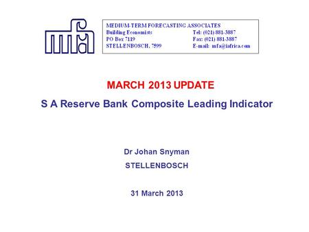 MARCH 2013 UPDATE S A Reserve Bank Composite Leading Indicator Dr Johan Snyman STELLENBOSCH 31 March 2013.