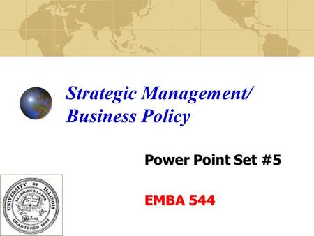 Strategic Management/ Business Policy Power Point Set #5 EMBA 544.