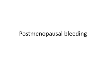 Postmenopausal bleeding