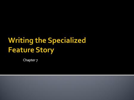 Chapter 7.  Feature sidebars ▪ A piece that is used to support or accompany another story that has been written  In Magazines ▪ Usually written over.