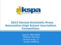 2013 Kansas Scholastic Press Association High School Journalism Competition Lauren Abernathy Tiffanee Heinzen Vernon King, Jr. Jordyn Wilkens.