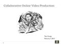 Collaborative Online Video Production Tom Grasty February 7, 2013.