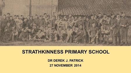 STRATHKINNESS PRIMARY SCHOOL DR DEREK J. PATRICK 27 NOVEMBER 2014.