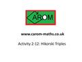 Activity 2-12: Hikorski Triples www.carom-maths.co.uk.