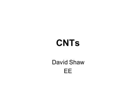 CNTs David Shaw EE. Proposed System: Overview First elevator: 20 ton capacity (13 ton payload) Constructed with existing or near-term technology.