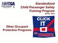 Other Occupant Protection Programs Standardized Child Passenger Safety Training Program Winter 2004.