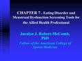 CHAPTER 7. Eating Disorder and Menstrual Dysfunction Screening Tools for the Allied Health Professional Jacalyn J. Robert-McComb, PhD Fellow of the American.