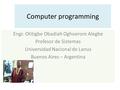 Computer programming Engr. Otitigbe Obadiah Oghoerore Alegbe Profesor de Sistemas Universidad Nacional de Lanus Buenos Aires – Argentina.