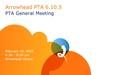 Arrowhead PTA 6.10.5 PTA General Meeting February 10, 2015 6:30 – 8:00 pm Arrowhead Library.