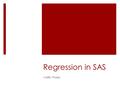 Regression in SAS Caitlin Phelps. Importing Data  Proc Import:  Read in variables in data set  May need some options incase SAS doesn’t guess the format.