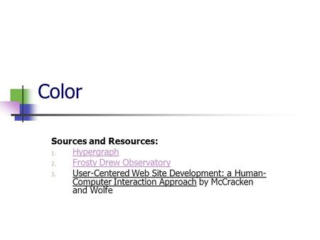 Color Sources and Resources: 1. Hypergraph Hypergraph 2. Frosty Drew Observatory Frosty Drew Observatory 3. User-Centered Web Site Development: a Human-