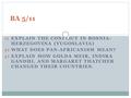 1) EXPLAIN THE CONFLICT IN BOSNIA- HERZEGOVINA (YUGOSLAVIA) 2) WHAT DOES PAN-AFRICANISM MEAN? 3) EXPLAIN HOW GOLDA MEIR, INDIRA GANDHI, AND MARGARET THATCHER.