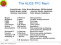 ALICE TPC, Schleching 20031 The ALICE TPC Team Project leader: Peter Braun-Munzinger, GSI Darmstadt Deputy project leader: Johanna Stachel, Heidelberg.