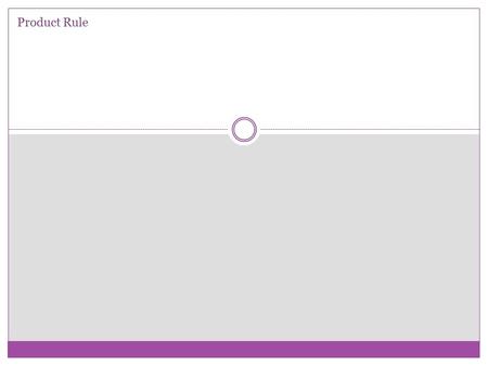 Product Rule. Product Rule – used when functions are being multiplied Product Rule.