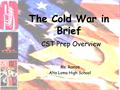 The Cold War in Brief CST Prep Overview Ms. Ramos Alta Loma High School.