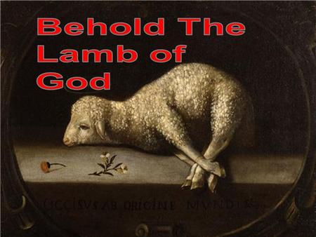 John the Baptist Introduced Jesus as the Passover Lamb The next day John saw Jesus coming toward him, and said, “Behold! The Lamb of God who takes away.