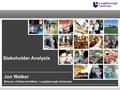 Stakeholder Analysis Director of External Affairs, Loughborough University Jon Walker.