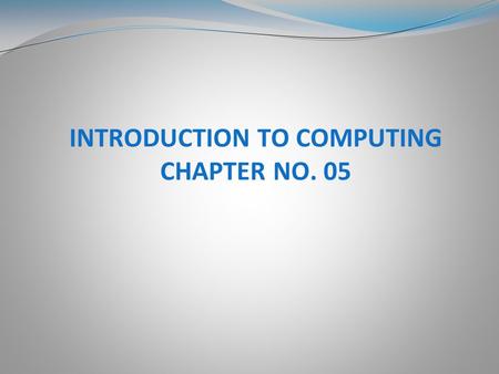 INTRODUCTION TO COMPUTING CHAPTER NO. 05. Computer System Organization The Von Neumann Architecture Memory and Cache Input/Output and Storage devices.