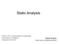 David Evans  CS551/651: Dependable Computing University of Virginia Computer Science Static Analysis.