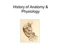 History of Anatomy & Physiology. Edwin Smith Papyrus Textbook on trauma surgery 17 th century BC Material as early as 3000 BC.