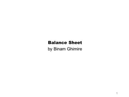 1 Balance Sheet by Binam Ghimire. Learning Objectives 1.The Finance Decision 2.The Investment Decision 3.The Recognition of Items in the Balance Sheet.