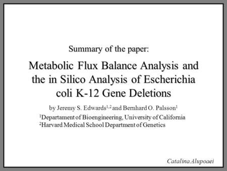 1 Departament of Bioengineering, University of California 2 Harvard Medical School Department of Genetics Metabolic Flux Balance Analysis and the in Silico.