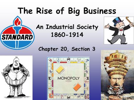 The Rise of Big Business An Industrial Society 1860-1914 Chapter 20, Section 3.