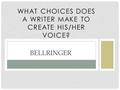 WHAT CHOICES DOES A WRITER MAKE TO CREATE HIS/HER VOICE? BELLRINGER.