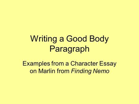 Writing a Good Body Paragraph Examples from a Character Essay on Marlin from Finding Nemo.