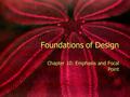 Foundations of Design Chapter 10: Emphasis and Focal Point.