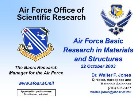 1 Air Force Basic Research in Materials and Structures 22 October 2003 Air Force Office of Scientific Research The Basic Research Manager for the Air Force.