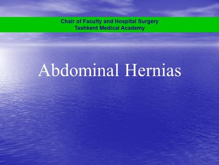 Abdominal Hernias Chair of Faculty and Hospital Surgery Tashkent Medical Academy.