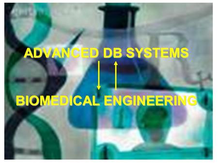 ADVANCED DB SYSTEMS BIOMEDICAL ENGINEERING. Index INTRODUCTION  BIOMEDICAL ENGINEERING  B.E. DATASETS APPLICATIONS  DATA MINING ON FDA DATABASE  ONTOLOGY-BASED.