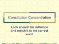 Constitution Concentration Look at each tile definition and match it to the correct word.