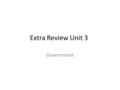 Extra Review Unit 3 Government. Question 1 Which of the following best describes federalism? A. when the central government rules the people B. when states.