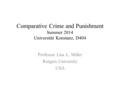 Comparative Crime and Punishment Summer 2014 Universität Konstanz, D404 Professor Lisa L. Miller Rutgers University USA.