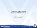 Defining Success Slicing It Up! In this lesson we will: NxG M.7.G.3 – Describe the two-dimensional figures that result from slicing three-dimensional.