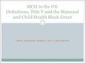 USING RANDOM FAMILY AS A CASE STUDY MCH in the US: Definitions, Title V and the Maternal and Child Health Block Grant.