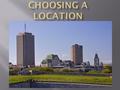  Choosing a location will be one of the most important decisions that you will make  Choosing a bad location could spell disaster  Choosing a good.