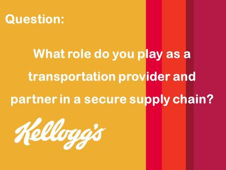 Question: What role do you play as a transportation provider and partner in a secure supply chain?