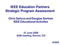 1 IEEE Education Partners Strategic Program Assessment Chris Salicco and Douglas Gorham IEEE Educational Activities 21 June 2008 EAB meeting, Denver, CO.