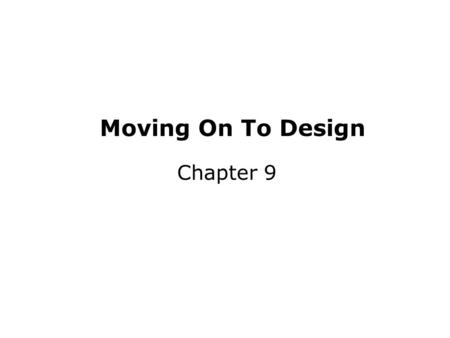 Moving On To Design Chapter 9. Key Ideas The purpose of the analysis phase is to figure out what the business needs. The purpose of the design phase is.