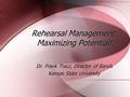 Rehearsal Management: Maximizing Potential! Dr. Frank Tracz, Director of Bands Kansas State University Dr. Frank Tracz, Director of Bands Kansas State.