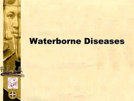 Waterborne Diseases. Objectives: At the end of the session: I will have a working knowledge on how to identify children with waterborne diseases I will.