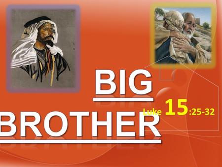 Luke 15 :25-32. 25Now his older son was in the field. And as he came and drew near to the house, he heard music and dancing. 26So he called one of the.